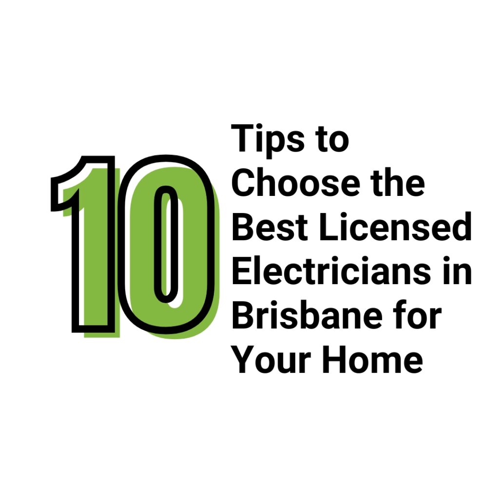 10 Tips to Choose the Best Licensed Electricians in Brisbane for
Your Home