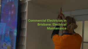 Commercial Electrician in Brisbane: Electrical Maintenance