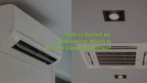 Split vs Ducted Air Conditioning: Which Is Best for Capalaba Homes?