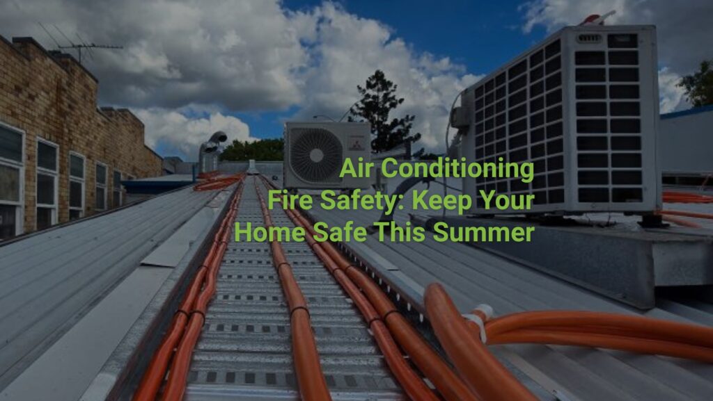 Air Conditioning Fire Safety: Keep Your Home Safe This Summer