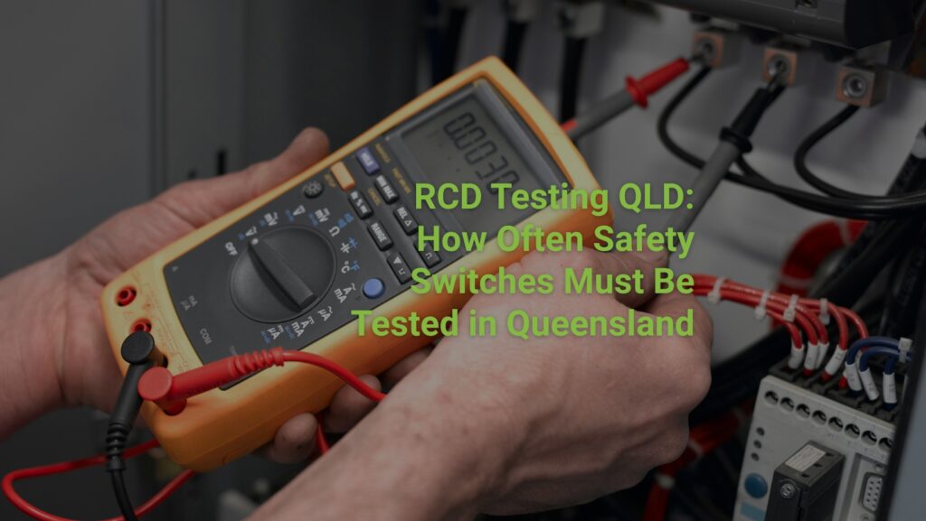 RCD Testing QLD: How Often Safety Switches Must Be Tested in Queensland
