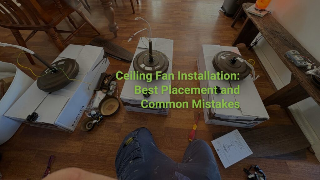 Ceiling Fan Installation Best Placement and Common Mistakes