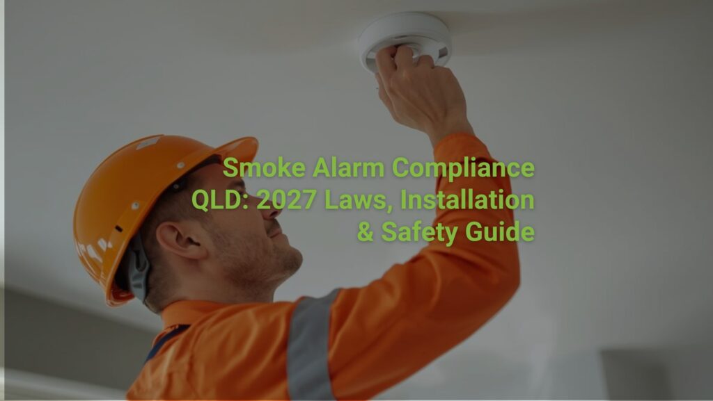 Smoke Alarm Compliance QLD: 2027 Laws, Installation & Safety Guide